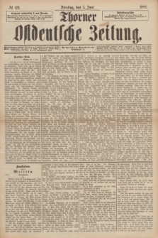 Thorner Ostdeutsche Zeitung. 1888, № 129 (5 Juni)