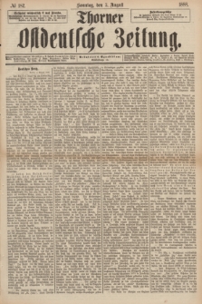Thorner Ostdeutsche Zeitung. 1888, № 182 (5 August)