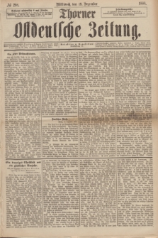 Thorner Ostdeutsche Zeitung. 1888, № 298 (19 Dezember)