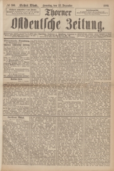 Thorner Ostdeutsche Zeitung. 1889, № 300 (22 Dezember) - Erstes Blatt