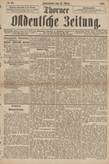 Thorner Ostdeutsche Zeitung. 1891, № 68 (21 März)