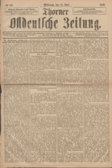 Thorner Ostdeutsche Zeitung. 1892, № 137 (15 Juni) + dod.