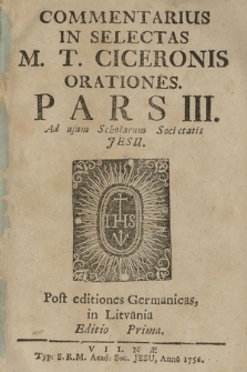 Commentarius In Selectas M. T. Ciceronis Orationes [...] : Ad usum Scholarum Societatis Jesu. P. 3