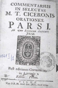 Commentarius In Selectas M. T. Ciceronis Orationes [...] : Ad usum Scholarum Societatis Jesu. P. 1