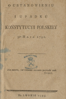 O Ustanowieniu I Upadku Konstytucyi Polskiey 3go Maia. [Cz. 2, O Upadku Konstytucyi Polskiey 3go Maia 1791]