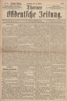 Thorner Ostdeutsche Zeitung. 1893, № 83 (9 April) - Erstes Blatt