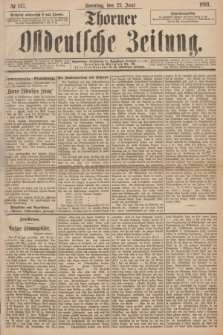 Thorner Ostdeutsche Zeitung. 1893, № 147 (25 Juni) + dod.