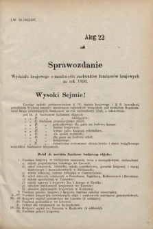 [Kadencja VII, sesja III, al. 22] Alegata do Sprawozdań Stenograficznych z Trzeciej Sesyi Siódmego Peryodu Sejmu Krajowego Królestwa Galicyi i Lodomeryi wraz z Wielkiem Księstwem Krakowskiem z roku 1897/8. Alegat 22