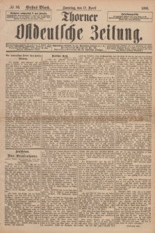 Thorner Ostdeutsche Zeitung. 1896, № 86 (12 April) - Erstes Blatt