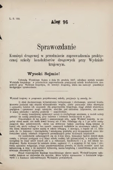 [Kadencja VII, sesja III, al. 96] Alegata do Sprawozdań Stenograficznych z Trzeciej Sesyi Siódmego Peryodu Sejmu Krajowego Królestwa Galicyi i Lodomeryi wraz z Wielkiem Księstwem Krakowskiem z roku 1897/8. Alegat 96