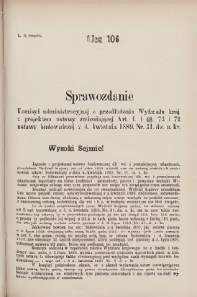 [Kadencja VII, sesja III, al. 106] Alegata do Sprawozdań Stenograficznych z Trzeciej Sesyi Siódmego Peryodu Sejmu Krajowego Królestwa Galicyi i Lodomeryi wraz z Wielkiem Księstwem Krakowskiem z roku 1897/8. Alegat 106