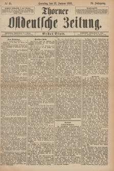 Thorner Ostdeutsche Zeitung. Jg.26, № 19 (22 Januar 1899) - Erstes Blatt