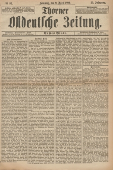 Thorner Ostdeutsche Zeitung. Jg.26, № 83 (9 April 1899) - Erstes Blatt