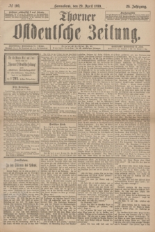 Thorner Ostdeutsche Zeitung. Jg.26, № 100 (29 April 1899) + dod.