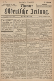 Thorner Ostdeutsche Zeitung. Jg.26, № 141 (18 Juni 1899) - Erstes Blatt