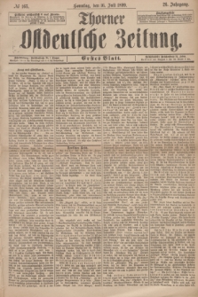 Thorner Ostdeutsche Zeitung. Jg.26, № 165 (16 Juli 1899) - Erstes Blatt