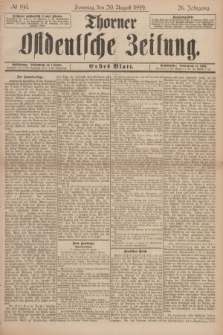 Thorner Ostdeutsche Zeitung. Jg.26, № 195 (20 August 1899) - Erstes Blatt