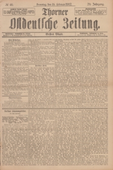 Thorner Ostdeutsche Zeitung. Jg.29, № 40 (16 Februar 1902) - Erstes Blatt