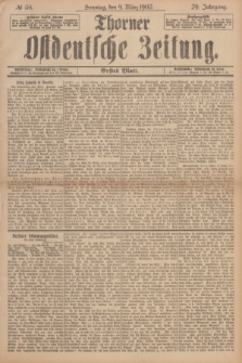 Thorner Ostdeutsche Zeitung. Jg.29, № 58 (9 März 1902) - Erstes Blatt