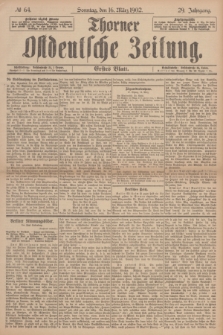 Thorner Ostdeutsche Zeitung. Jg.29, № 64 (16 März 1902) - Erstes Blatt