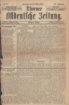 Thorner Ostdeutsche Zeitung. Jg.29, № 75 (30 März 1902) - Erstes Blatt