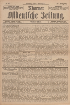 Thorner Ostdeutsche Zeitung. Jg.29, № 80 (6 April 1902) - Erstes Blatt