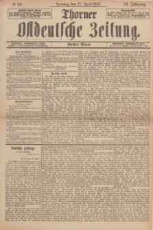 Thorner Ostdeutsche Zeitung. Jg.29, № 98 (27 April 1902) - Erstes Blatt