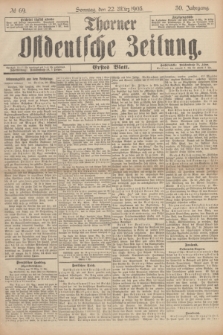 Thorner Ostdeutsche Zeitung. Jg.30, № 69 (22 März 1903) - Erstes Blatt