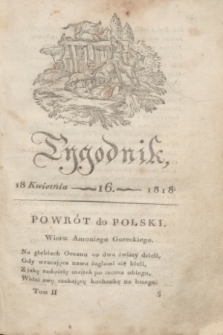 Tygodnik Polski i Zagraniczny. [R.1], T.2, nr 16 (18 kwietnia 1818)