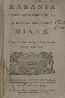 Kazania W Niedziele Całego Roku 1781. w Katedrze Krakowskiey Miane. T. 2