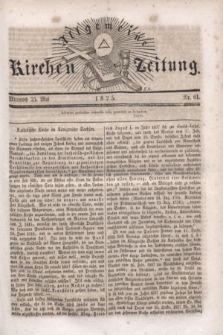 Allgemeine Kirchenzeitung. [Jg.4], Nr. 61 (25 Mai 1825)