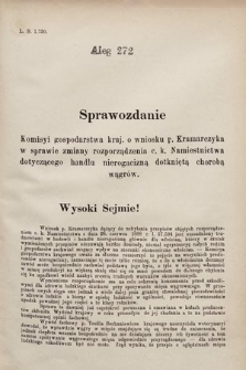 [Kadencja VII, sesja III, al. 272] Alegata do Sprawozdań Stenograficznych z Trzeciej Sesyi Siódmego Peryodu Sejmu Krajowego Królestwa Galicyi i Lodomeryi wraz z Wielkiem Księstwem Krakowskiem z roku 1897/8. Alegat 272