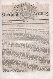 Allgemeine Kirchenzeitung. [Jg.4], Nr. 75 (26 Juni 1825)