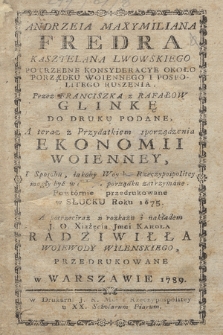 Andrzeia Maxymiliana Fredra [...] Potrzebne konsyderacye około porządku woiennego i pospolitego ruszenia. Przez Franciszka z Rafałów Glinkę do druku podane