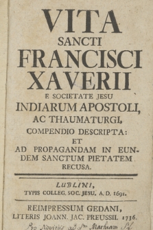 Vita Sancti Francisci Xaverii E Societate Jesu Indiarum Apostoli Ac Thaumaturgi Compendio Descripta Et Ad Propagandam In Eundem Sanctum Pietatem Recusa [!]