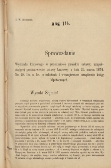 [Kadencja VI, sesja IV, al. 114] Alegata do Sprawozdań Stenograficznych z Czwartej Sesyi Szóstego Peryodu Sejmu Krajowego Królestwa Galicyi i Lodomeryi wraz z Wielkiem Księstwem Krakowskiem z roku 1892/3. Alegat 114