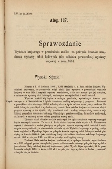 [Kadencja VI, sesja IV, al. 127] Alegata do Sprawozdań Stenograficznych z Czwartej Sesyi Szóstego Peryodu Sejmu Krajowego Królestwa Galicyi i Lodomeryi wraz z Wielkiem Księstwem Krakowskiem z roku 1892/3. Alegat 127