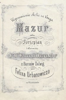 Wspomnienie okolic za Buga : mazur skomponowany na fortepian i ofiarowany J[...]ie W[...]ej Emilii Denisów z baronów Delwing