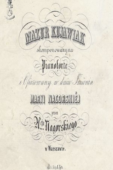 Mazur kujawiak : skomponowany na pianoforte i ofiarowany w dniu imienin Maryi Nagorskiej