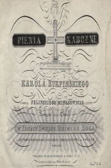 Pienia nabożne Karola Kurpinskiego z poezyą Felinskiego, Minasowicza i innych, poświęcone czci i chwale w Troycy Świętey Jedynego Boga a użytkowi rzymsko-katolickiego chrzesciaństwa w Polsce wydane.