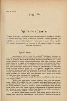 [Kadencja VI, sesja IV, al. 136] Alegata do Sprawozdań Stenograficznych z Czwartej Sesyi Szóstego Peryodu Sejmu Krajowego Królestwa Galicyi i Lodomeryi wraz z Wielkiem Księstwem Krakowskiem z roku 1892/3. Alegat 136