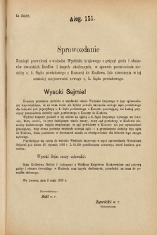 [Kadencja VI, sesja IV, al. 151] Alegata do Sprawozdań Stenograficznych z Czwartej Sesyi Szóstego Peryodu Sejmu Krajowego Królestwa Galicyi i Lodomeryi wraz z Wielkiem Księstwem Krakowskiem z roku 1892/3. Alegat 151