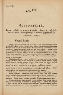 [Kadencja VI, sesja IV, al. 173] Alegata do Sprawozdań Stenograficznych z Czwartej Sesyi Szóstego Peryodu Sejmu Krajowego Królestwa Galicyi i Lodomeryi wraz z Wielkiem Księstwem Krakowskiem z roku 1892/3. Alegat 173