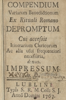Compendium Variarum Benedictionum Ex Rituali Romano Depromptum Cui accessit Itinerarium Clericorum Ac alia usui frequentiori necessaria, denuo Impressum