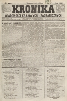 Kronika Wiadomości Krajowych i Zagranicznych. [R.1], № 104 (22 lipca 1856)