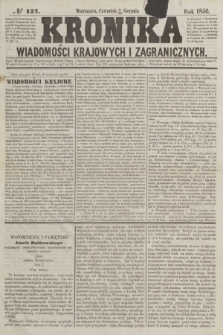 Kronika Wiadomości Krajowych i Zagranicznych. [R.1], № 127 (14 sierpnia 1856)