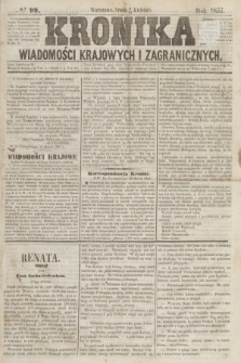Kronika Wiadomości Krajowych i Zagranicznych. [R.2], № 99 (15 kwietnia 1857)