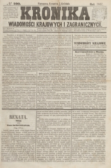 Kronika Wiadomości Krajowych i Zagranicznych. [R.2], № 100 (16 kwietnia 1857)