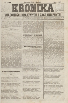Kronika Wiadomości Krajowych i Zagranicznych. [R.2], № 101 (17 kwietnia 1857)