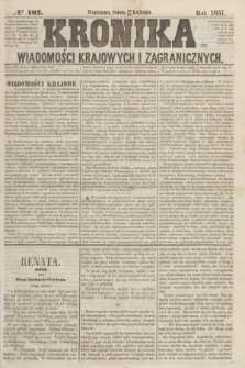 Kronika Wiadomości Krajowych i Zagranicznych. [R.2], № 107 (25 kwietnia 1857)